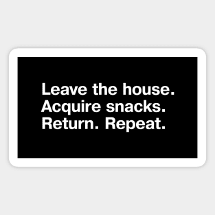 Leave the house. Acquire snacks. Return. Repeat. Magnet